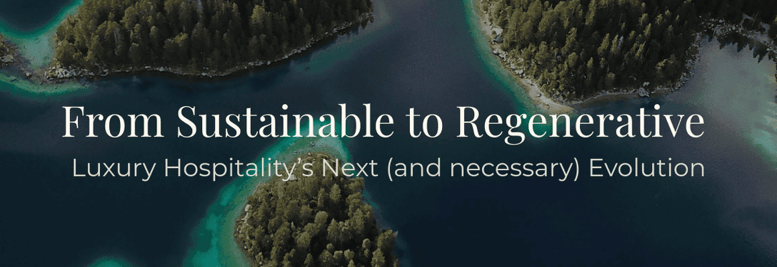 What Is Regenerative Luxury — and Why It Redefines the Future of Hospitality